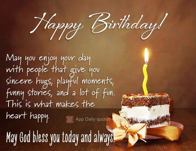 May you enjoy your day with people that share with you sincere hugs, playful moments, hilarious stories, and a lot of fun. That's what makes the heart ha...