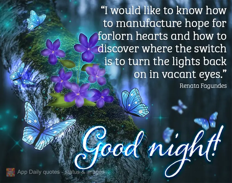 “Eu queria saber fabricar esperança para corações desamparados, descobrir onde fica o interruptor para acender a luz de olhos apagados.” Boa noite...