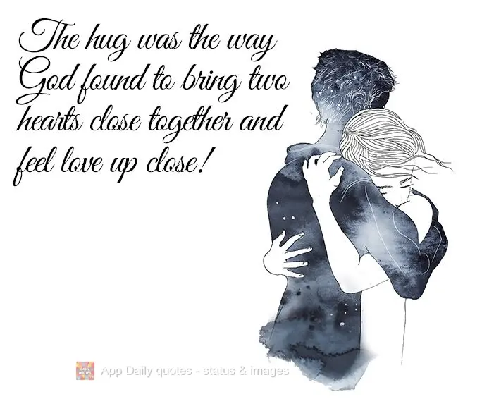 The hug was the way God found to bring two hearts close together and feel love up close!
