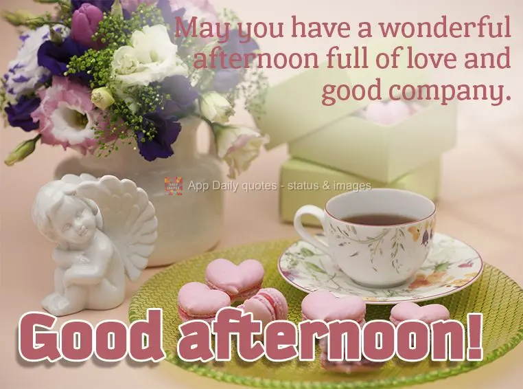 Que você tenha uma tarde deliciosa, cheia de amor e em boa companhia. Boa tarde!