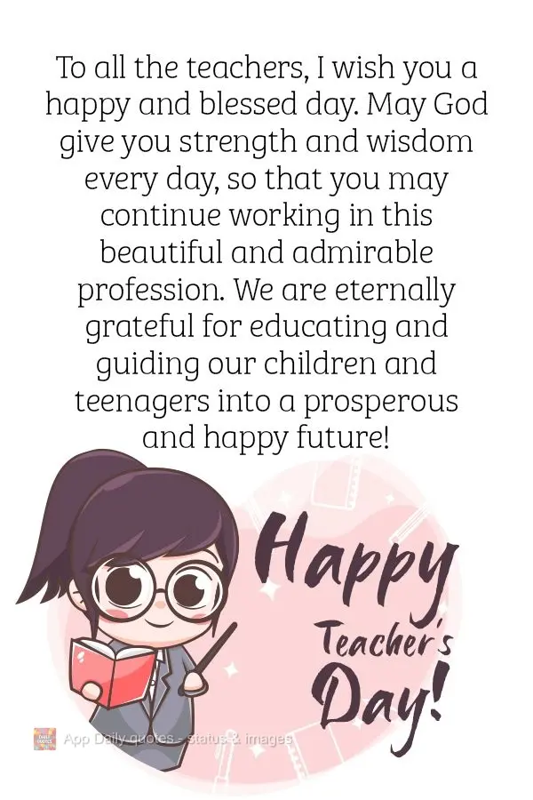 A todos os Professores desejo um feliz e abençoado dia. Que Deus esteja dando-lhes força e sabedoria todos os dias, para que continuem exercendo esta l...