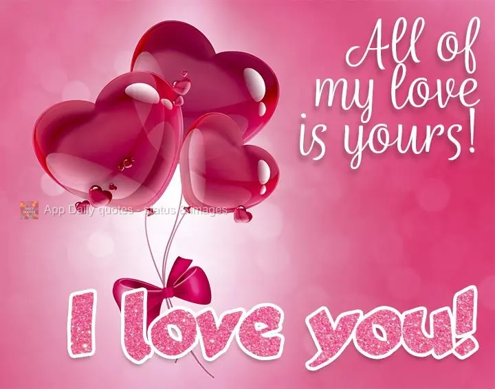 Todo o meu amor é seu! Te amo!