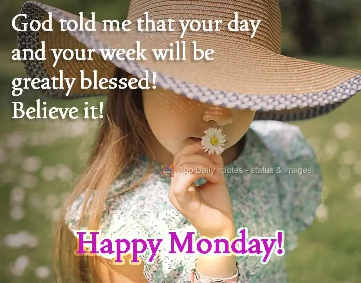 God told me that your day and your week will be greatly blessed! Believe it! Happy Monday! 