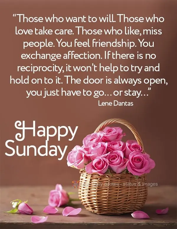 "Those who want to, will. Those who love, are careful. Those who have affection, miss people. You feel friendship. You exchange affection. If there is no...