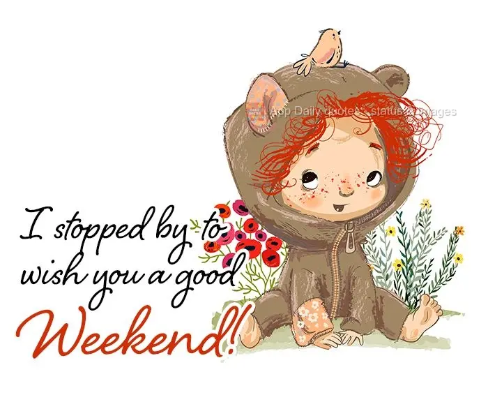 I stopped by to wish you a good weekend!