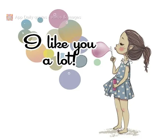 I like you a lot!