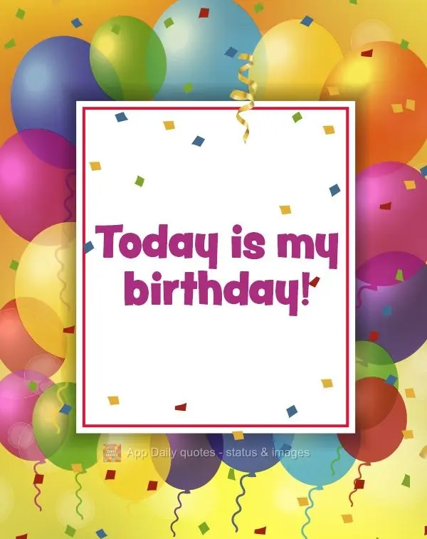 Today is my birthday!