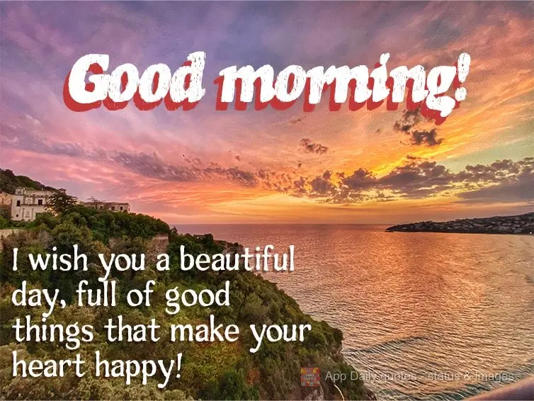 Te desejo um lindo dia, cheio de coisas boas que fazem feliz o coração! Bom dia!