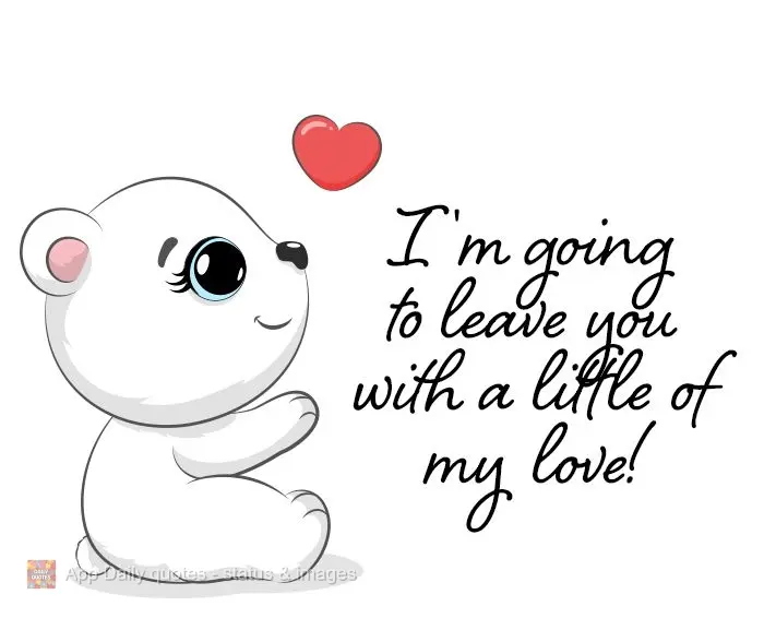 I'm going to leave you with a little of my love!