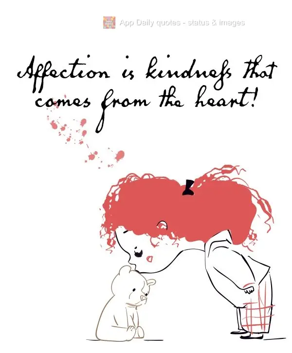 Affection is kindness that comes from the heart!