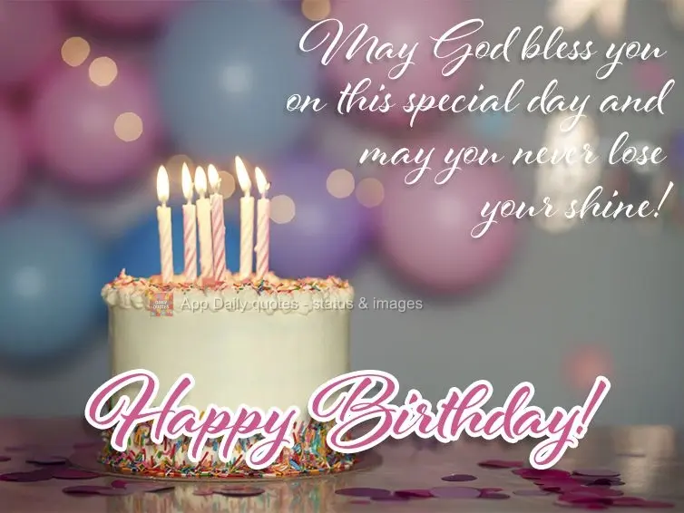 May God bless you on this special day, and may you never lose your shine! Happy Birthday!