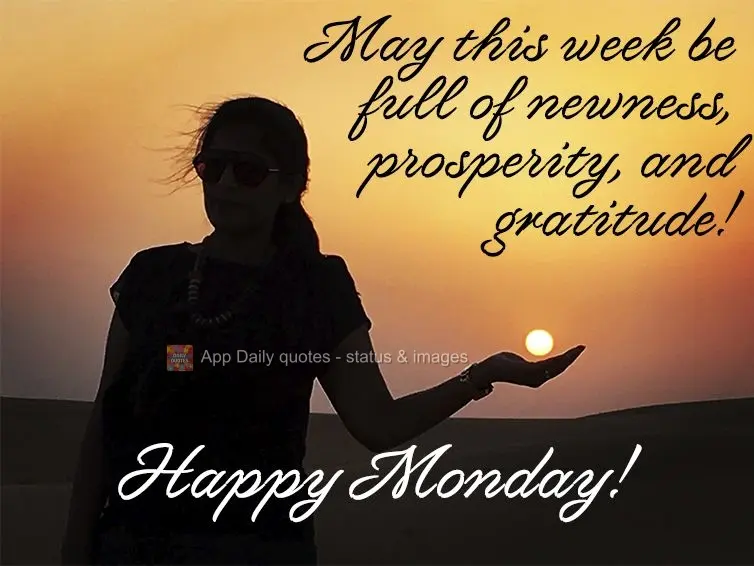 Que essa semana seja de novidade, prosperidade e gratidão! Feliz Segunda-feira!