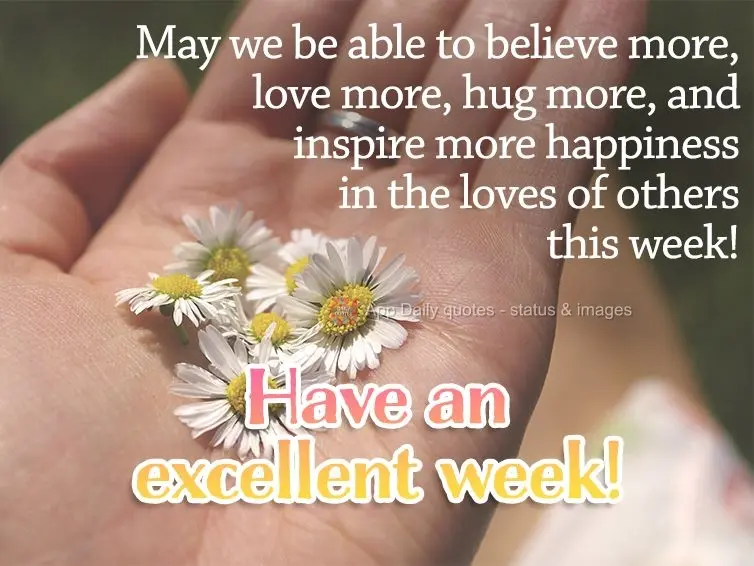Que nesta semana possamos acreditar mais, amar mais, abraçar mais e acrescentar mais felicidade na vida das pessoas! Excelente Semana!