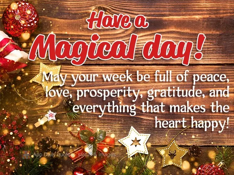 Que a tua semana seja de paz, amor, prosperidade, gratidão e tudo que faz feliz o coração! Tenha um dia mágico!