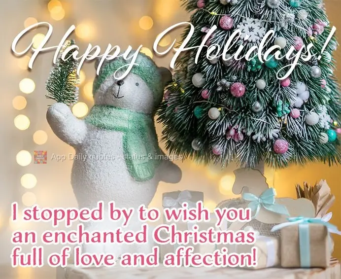 I stopped by to wish you a Christmas enchanted by love and affection! Happy Holidays!