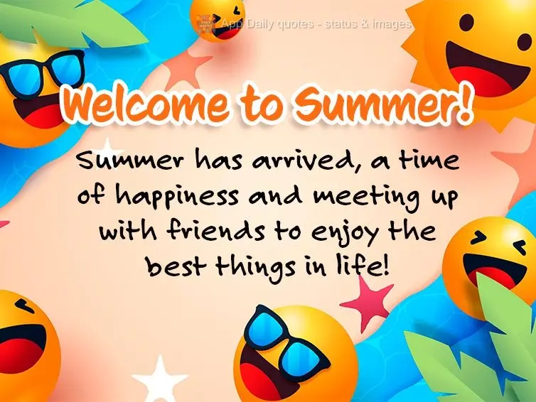 Chegou o verão, uma época cheia de alegria. Época de se encontrar com os amigos e curtir o melhor da vida! Bem-vindo ao Verão!