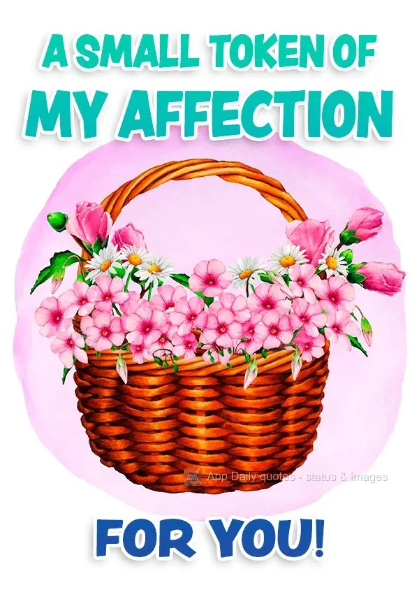 A small token of my affection for you!
