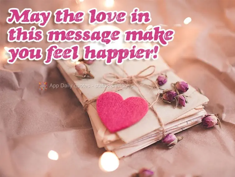 Que o carinho dessa mensagem possa fazer você se sentir mais feliz!