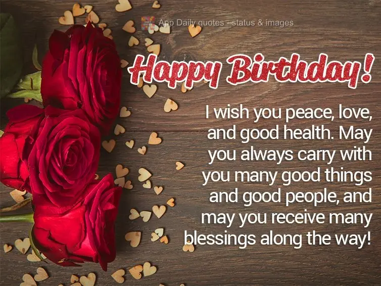 I wish you peace, love, and good health. May you always carry with you many good things and good people, and may you receive many blessings along the way...