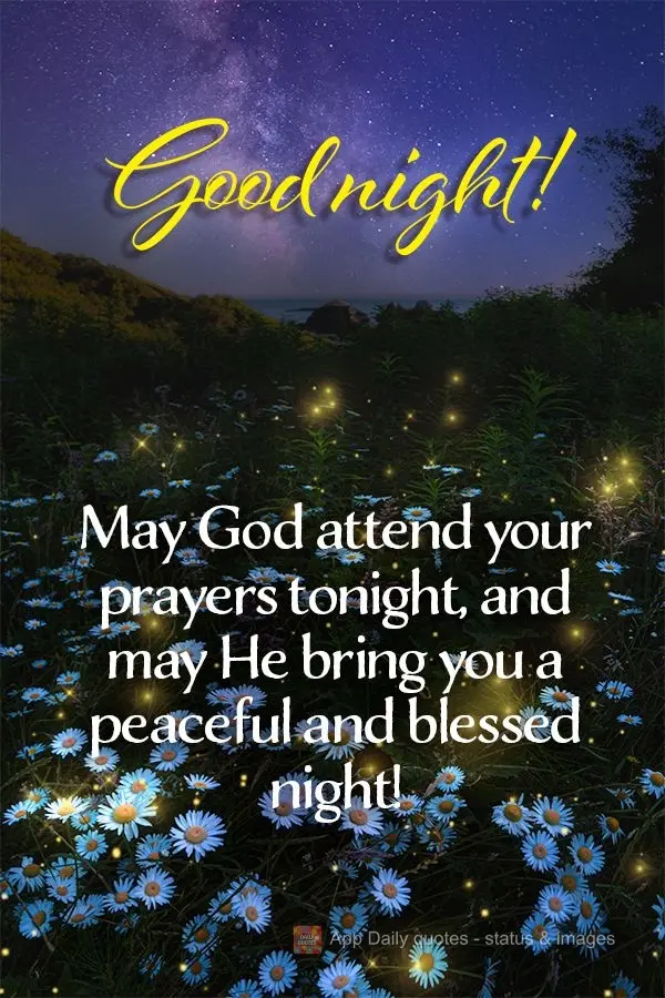 May God attend your prayers tonight, and may He bring you a peaceful and blessed night! Good night!