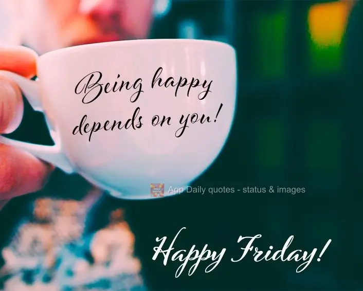 Ser feliz só depende de você! Feliz Sexta-feira!