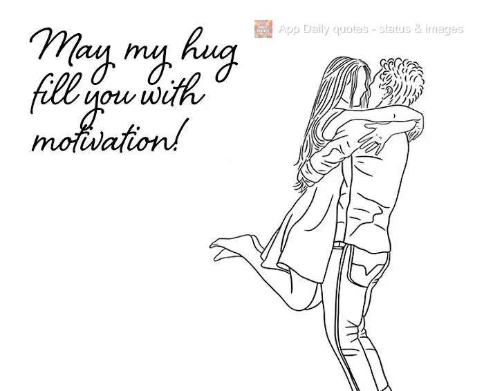 May my hug fill you with motivation!