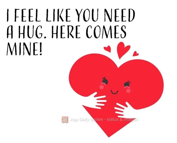 I feel like you need a hug. Here comes mine!