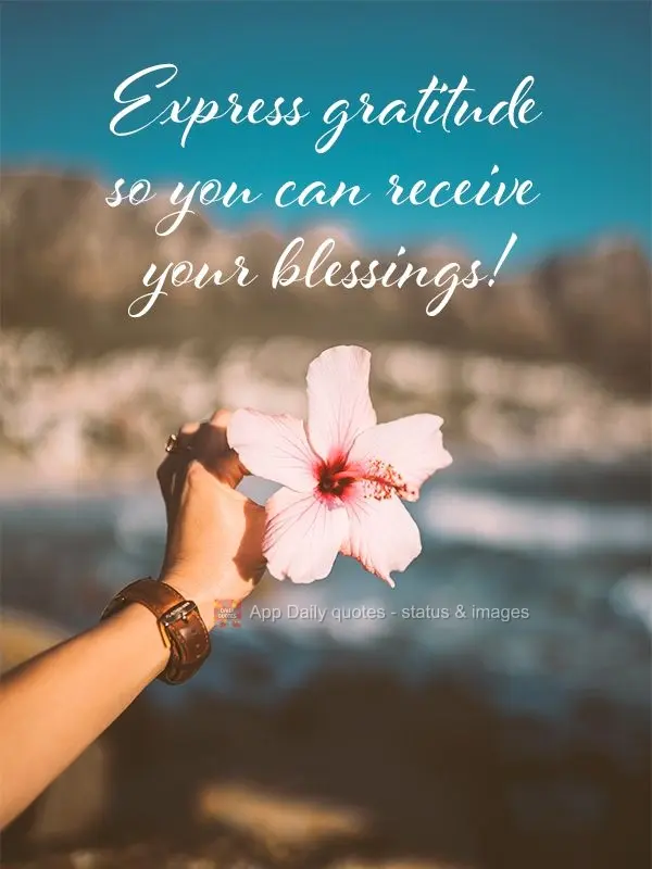 Express gratitude so you can receive your blessings!