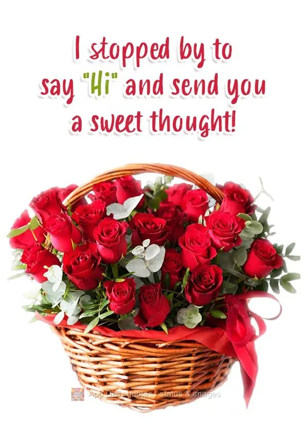 I stopped by to say "Hi" and send you a sweet thought!