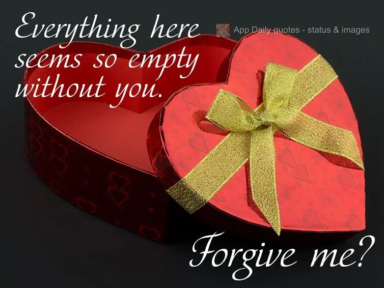 Tudo aqui fica tão vazio sem você. Me desculpe?