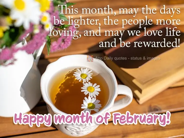 Que neste mês os dias sejam mais leves, as pessoas mais amáveis, que possamos amar a vida e sermos recompensados! Feliz Mês de Fevereiro!