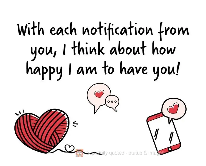 Cada notificação sua me faz pensar como sou feliz por ter você!