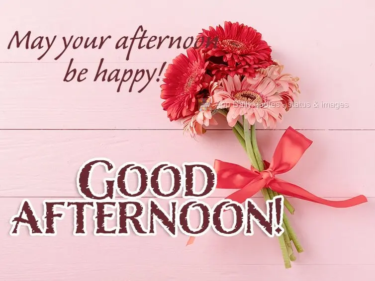 May your afternoon be happy! Good afternoon!