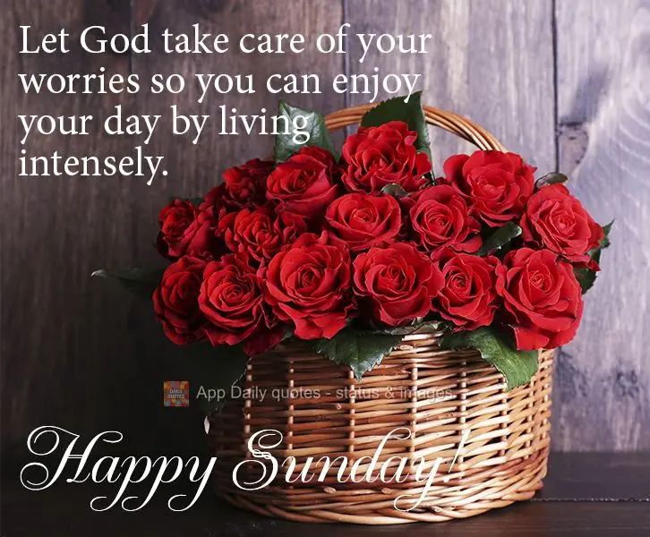 Let God take care of your worries so you can enjoy your day by living intensely. Happy Sunday! 