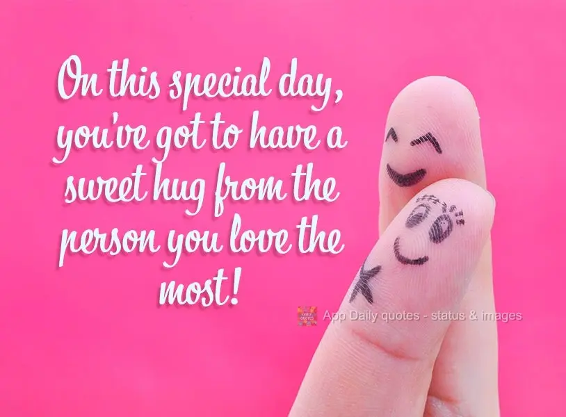 Neste dia especial não pode nos faltar um gostoso abraço da pessoa que mais amamos!