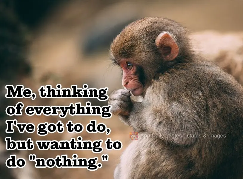 Me, thinking of everything I've got to do, but wanting to do "nothing."