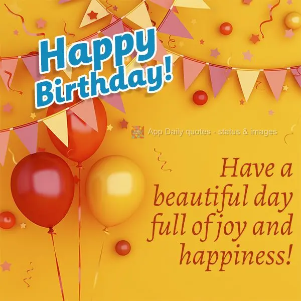 Tenha um lindo dia de muita alegria e felicidade! Feliz Aniversário!