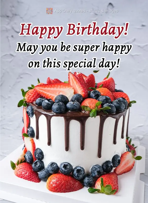May you be super happy on this special day! Happy Birthday!