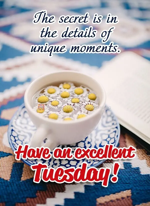 The secret is in the details of unique moments. Have an excellent Tuesday!