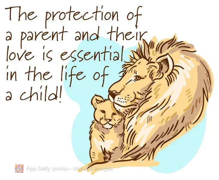 The protection of a parent and their love is essential in the life of a child!