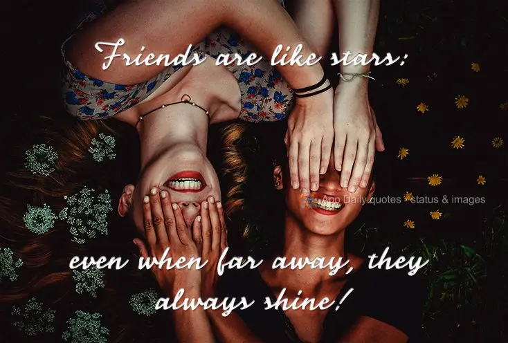 Friends are like stars: even when far away, they always shine!