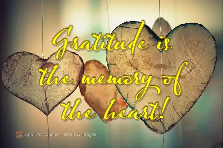 Gratitude is the memory of the heart!