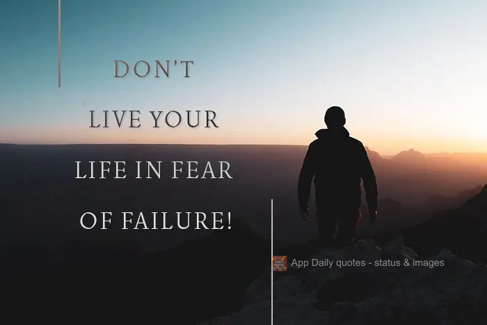 Don't live your life in fear of failure!