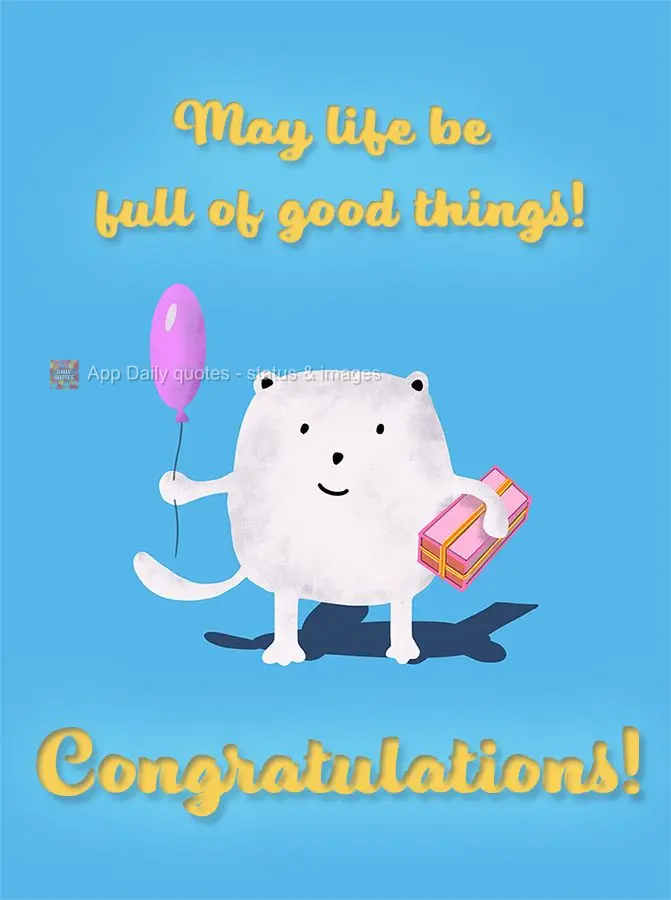 May life be full of good things! Congratulations!