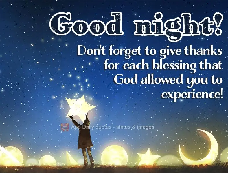 Não esqueça de agradecer por cada bênção que Deus permitiu você viver! Boa noite! 