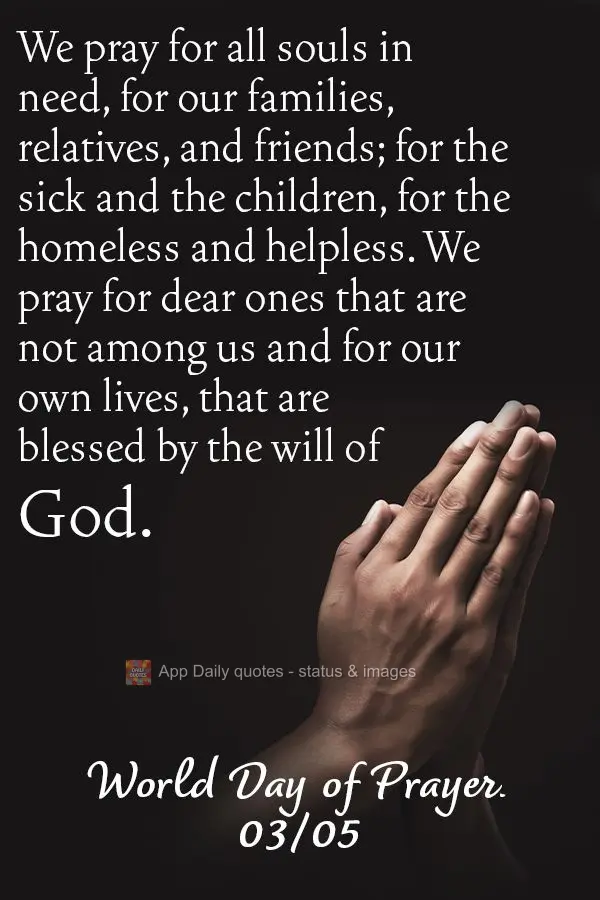 Oremos por todas as almas carentes, por nossas famílias, parentes e amigos; pelos enfermos e pelas crianças, pelos desabrigados e desamparados. Oremos ...