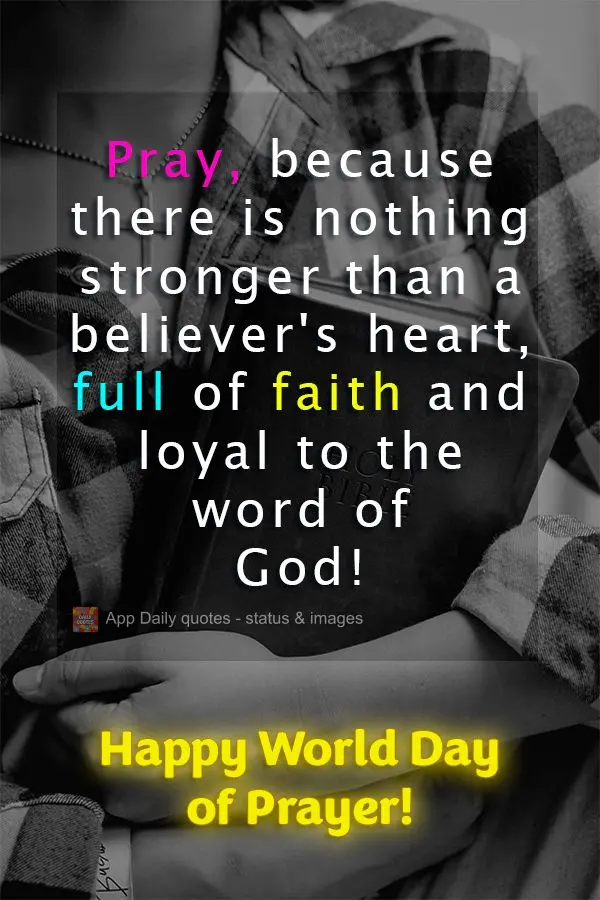 Ore, porque não há nada mais forte que um coração crente, cheio de fé e fiel à palavra de Deus! Feliz Dia Mundial da Oração!