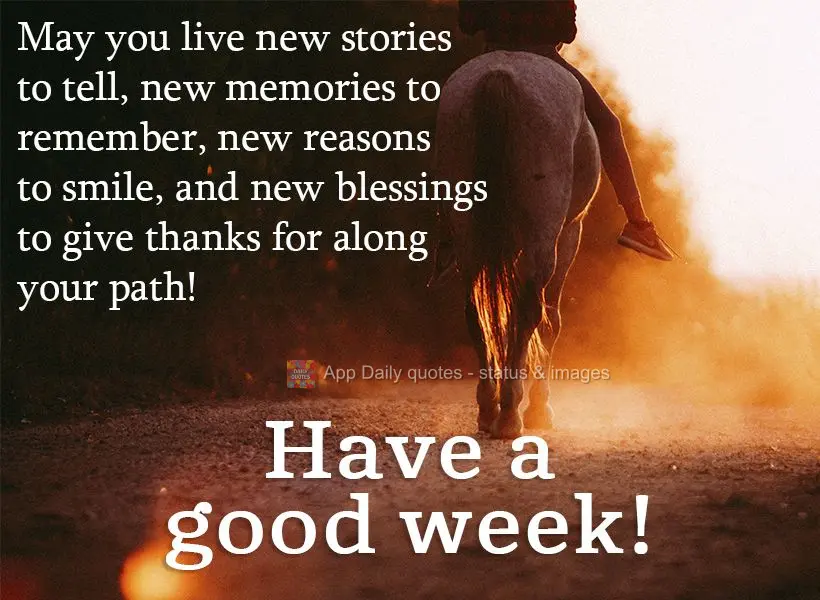 May you find new stories to tell, new memories to think of, new reasons to smile, and new blessings to be grateful for along your path! Have a good week!...