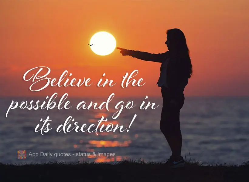 Believe in what's possible and go for it!