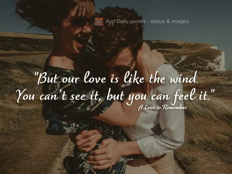 “Mas nosso amor é como o vento. Não posso vê-lo, mas posso senti-lo.” Um Amor para Recordar